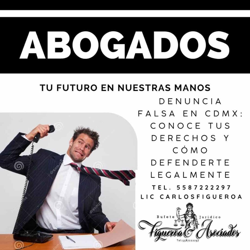 Denuncia falsa en CDMX: conoce tus derechos y cómo defenderte legalmente