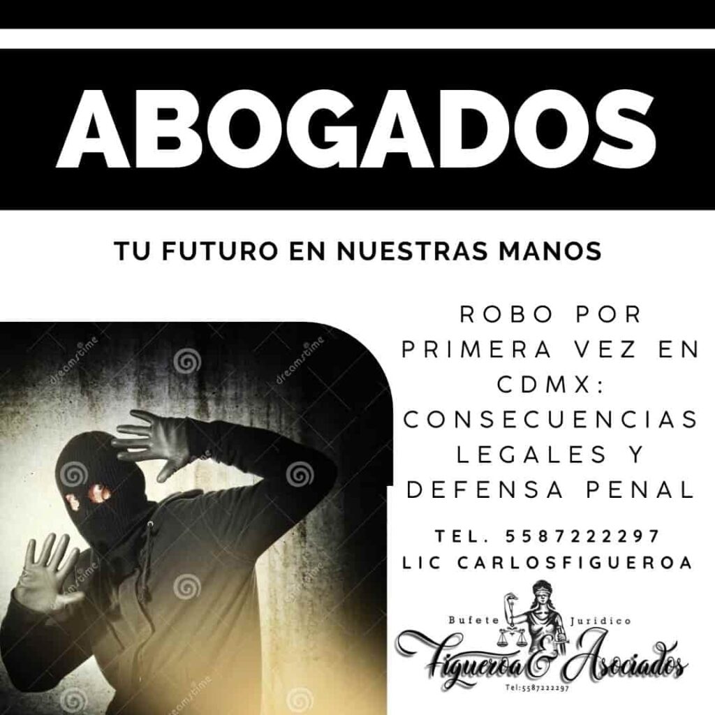 Robo por primera vez en CDMX: consecuencias legales y defensa penal