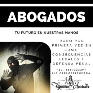 Robo por primera vez en CDMX: consecuencias legales y defensa penal