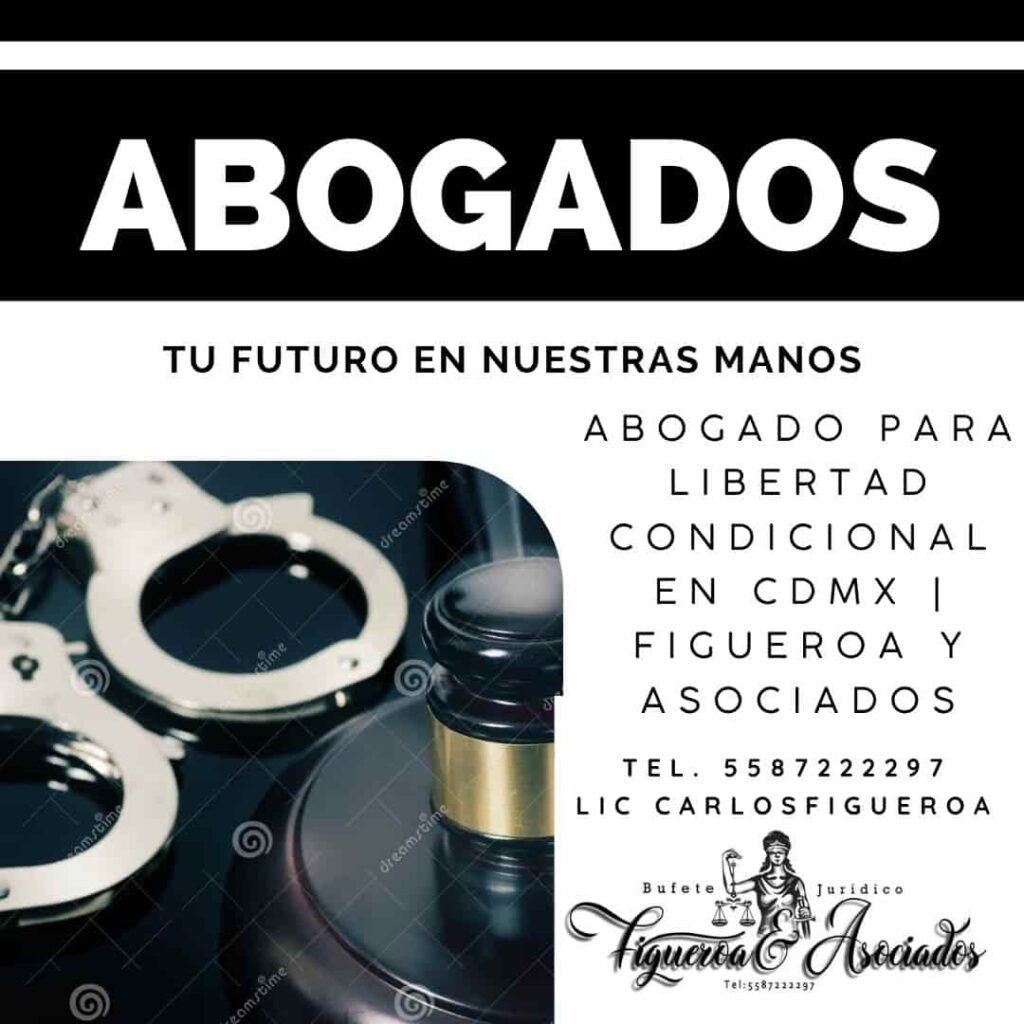 Abogado para Libertad Condicional en CDMX | Figueroa y Asociados